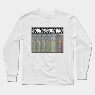 Sounds Good Bro Music Producer Meme Long Sleeve T-Shirt